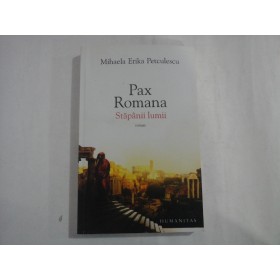    Pax  Romana  Stapanii  lumii (roman)  -  Mihaela  Erika  PETCULESCU